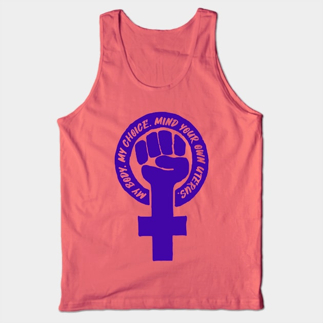 Feminist fist - My body My choice - Mind your own uterus Tank Top by skittlemypony